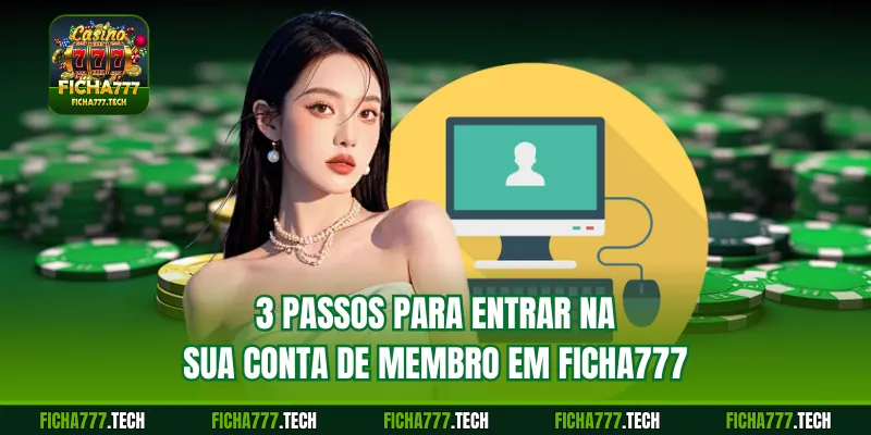 3 passos para entrar na sua conta de membro em ficha777