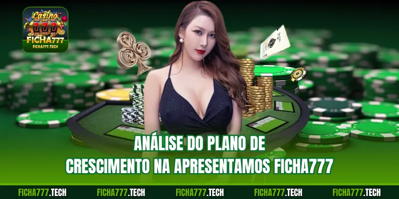 Análise do plano de crescimento na apresentamos Ficha777