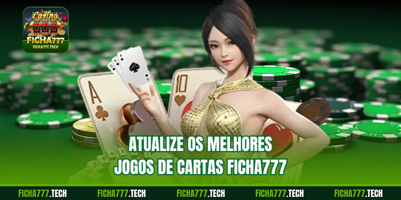Atualize os melhores jogos de cartas ficha777