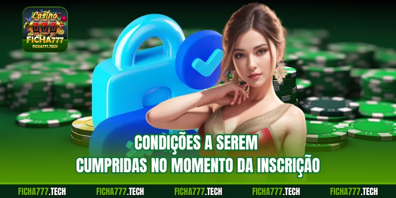 Condições a serem cumpridas no momento da inscrição