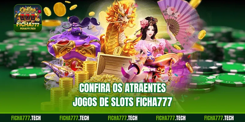Confira os atraentes jogos de slots ficha777