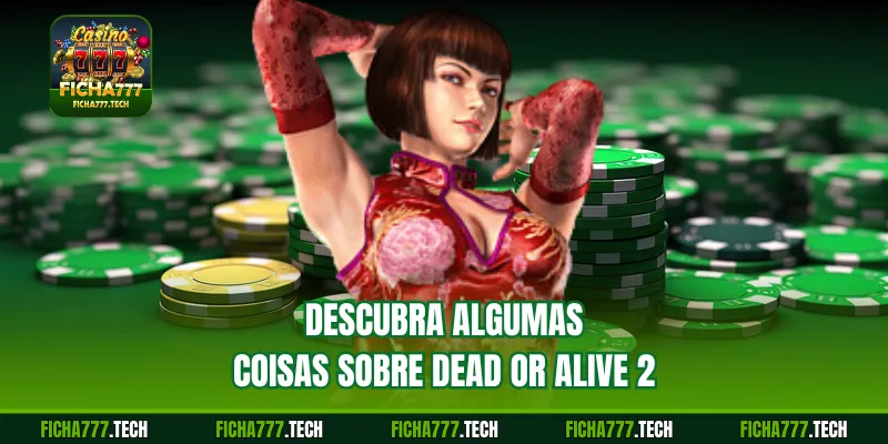 Descubra algumas coisas sobre Dead or Alive 2