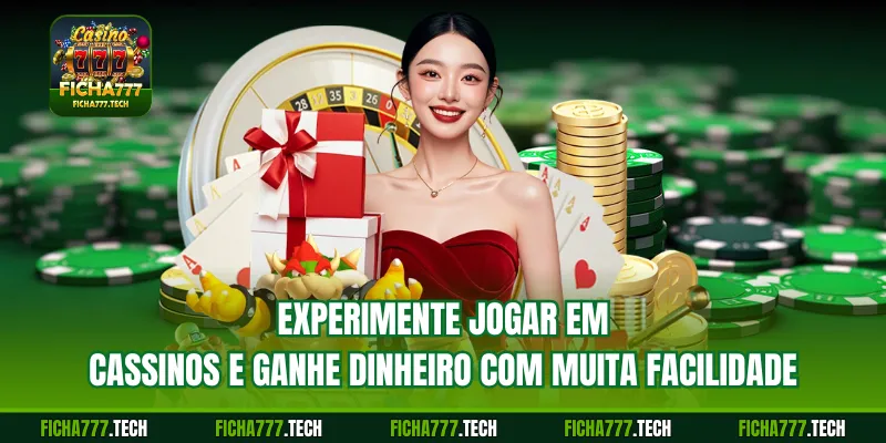 Experimente jogar em cassinos e ganhe dinheiro com muita facilidade