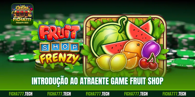 Introdução ao atraente game Fruit Shop