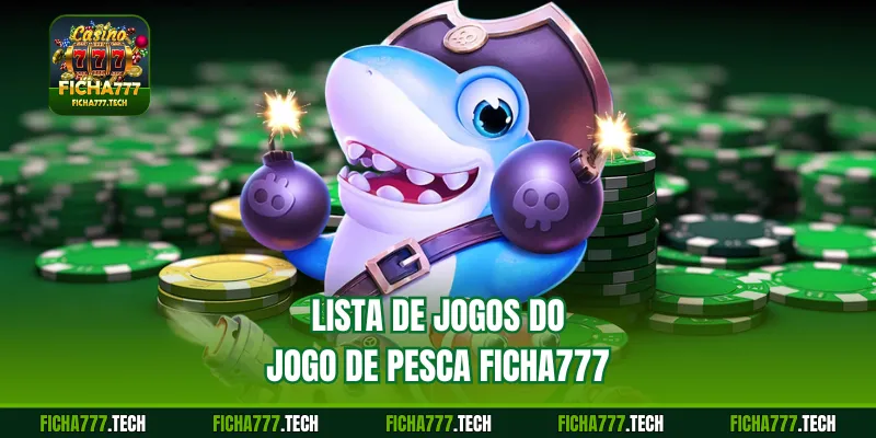 Lista de jogos do Jogo de Pesca ficha777
