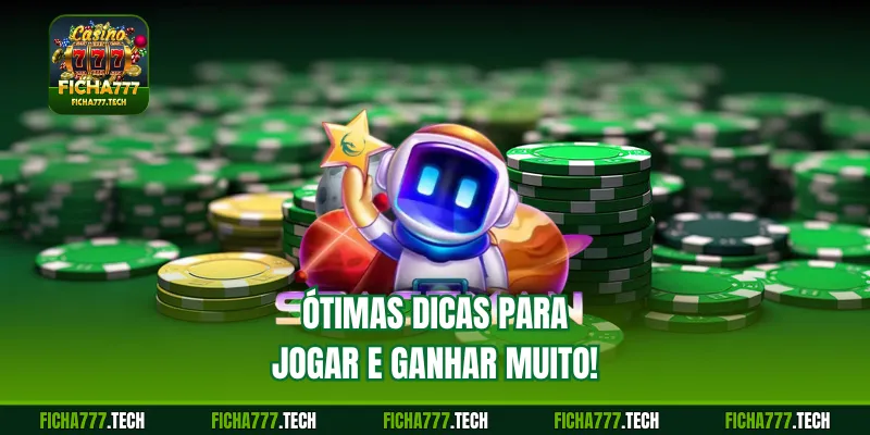 Ótimas dicas para jogar e ganhar muito!
