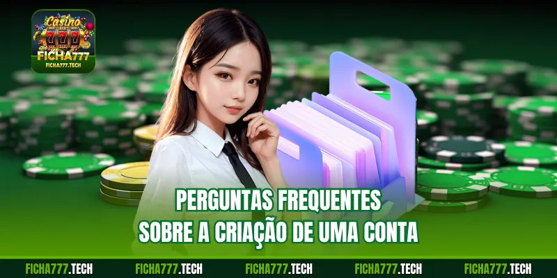 Perguntas frequentes sobre a criação de uma conta