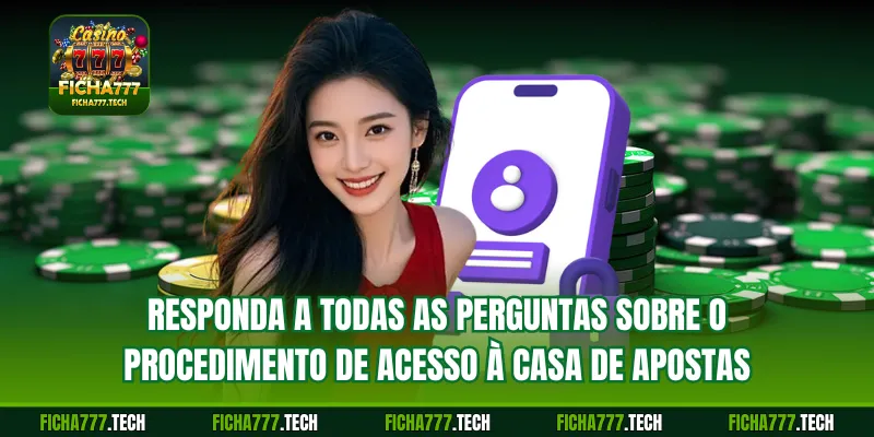 Responda a todas as perguntas sobre o procedimento de acesso à casa de apostas