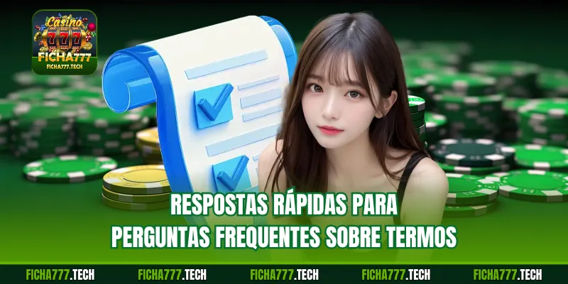 Respostas rápidas para perguntas frequentes sobre termos