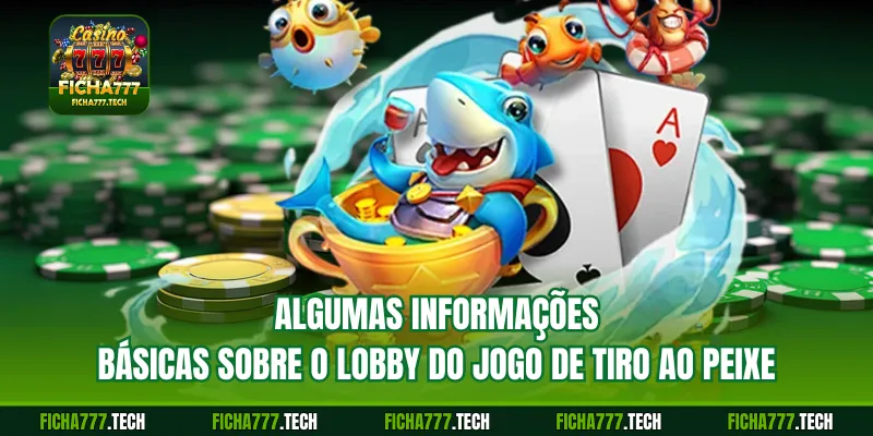 Algumas informações básicas sobre o lobby do jogo de tiro ao peixe