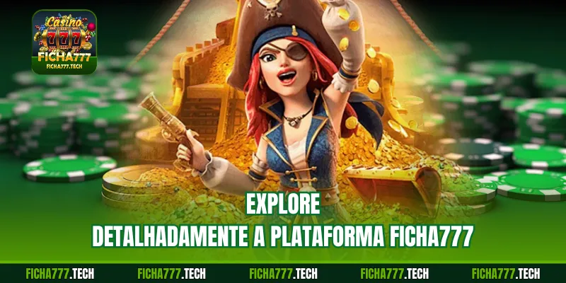 Explore detalhadamente a plataforma Ficha777