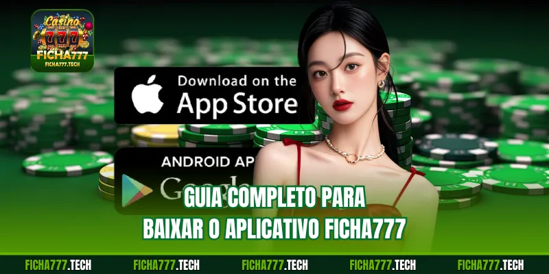 Guia completo para baixar o aplicativo Ficha777